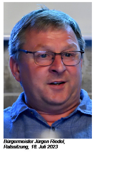 Text Box:  
Brgermeister Jrgen Riedel,
Ratssitzung, 18. Juli 2023

