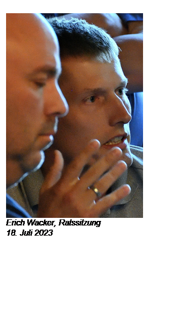 Text Box:  Erich Wacker, Ratssitzung
18. Juli 2023

